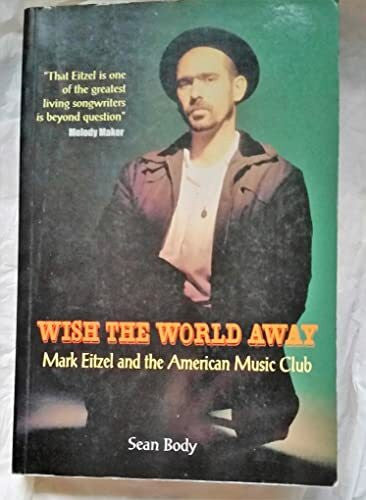Body, Sean Wish the World Away: Mark Eitzel & the American Music Club: Mark Eitzel and the American Music Club