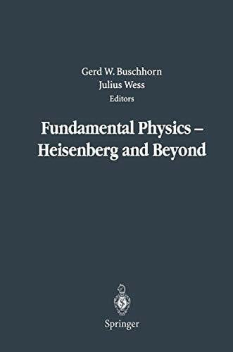 Wess, Julius Fundamental Physics ― Heisenberg and Beyond: Werner Heisenberg Centennial Symposium “Developments in Modern Physics”