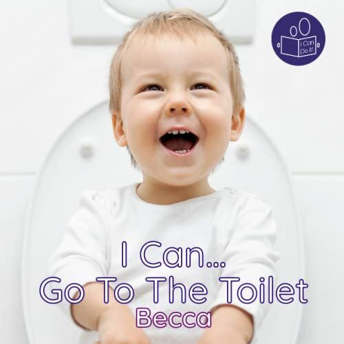 Talemaimaleya, Becca I Can Go To The Toilet: A gentle introduction to personal care and using the toilet independently.: A gentle introduction to using personal care and ... independently. (Becca’s ‘I Can Do It!’ Books)