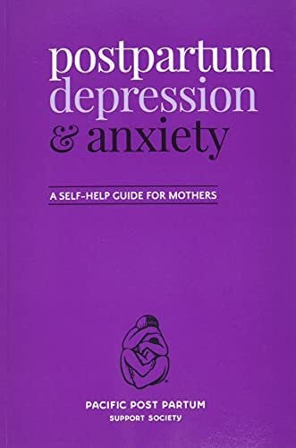 Pacific Post Partum Support Society Postpartum depression and anxiety: A self-help guide for mothers