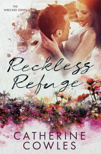 Cowles, Catherine Reckless Refuge (The Wrecked Series, Band 4)