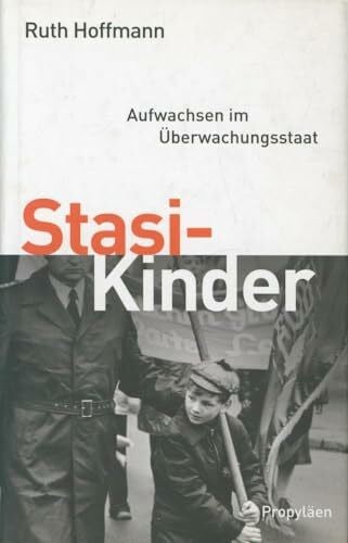 Hoffmann, Ruth Stasi-Kinder: Aufwachsen im Ãberwachungsstaat