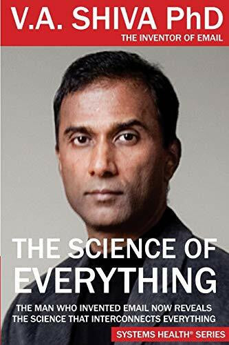 Ayyadurai, V.A. Shiva The Science of Everything: The Man Who Invented Email Reveals the Science That Interconnects Everything