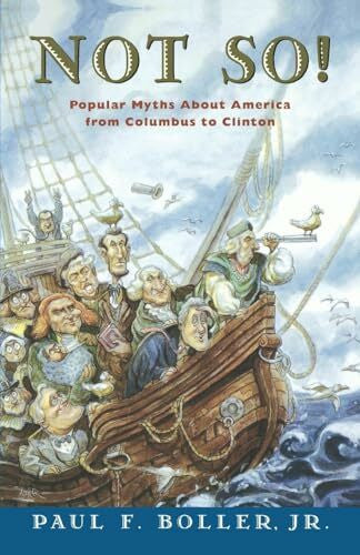 Boller Jr., Paul F. Not So!: Popular Myths About America From Columbus to Clinton
