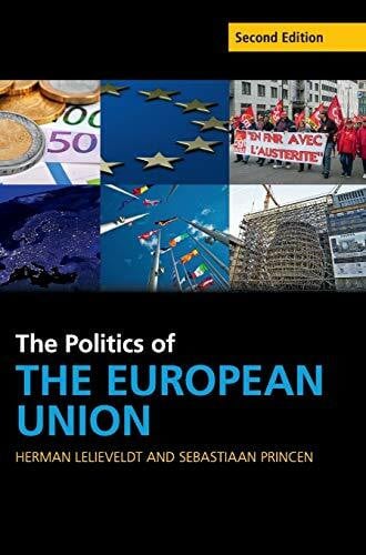 Herman Lelieveldt , Sebastiaan Princen The Politics of the European Union (Cambridge Textbooks in Comparative Politics)