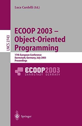 Cardelli, Luca ECOOP 2003 - Object-Oriented Programming: 17th European Conference, Darmstadt, Germany, July 21-25, 2003. Proceedings (Lecture Notes in Computer Science, 2743, Band 2743)