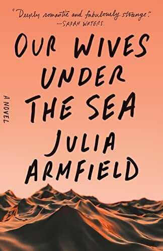 Armfield, Julia Our Wives Under the Sea