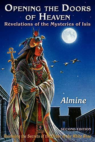 Almine Opening the Doors of Heaven: The Revelations of the Mysteries of Isis (Second Edition)