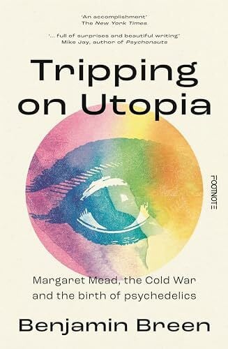 Breen, Benjamin Tripping on Utopia: Margaret Mead, The Cold War and the Birth of Psychedelics