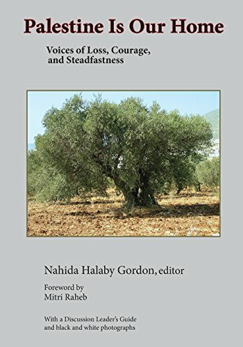 Gordon, Prof Nahida H Palestine Is Our Home: Voices of Loss, Courage, and Steadfastness