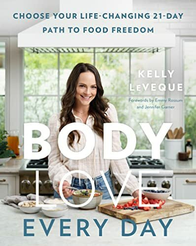 LeVeque, Kelly Body Love Every Day: Choose Your Life-Changing 21-Day Path to Food Freedom (The Body Love Series)
