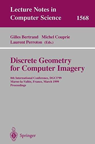 Bertrand, Gilles Discrete Geometry for Computer Imagery: 8th International Conference, DGCI'99, Marne-la-Vallee, France, March 17-19, 1999 Proceedings (Lecture Notes in Computer Science, 1568, Band 1568)