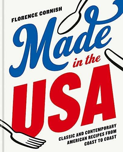 Cornish, Florence Made in the USA: Classic and Contemporary American Recipes from Coast to Coast