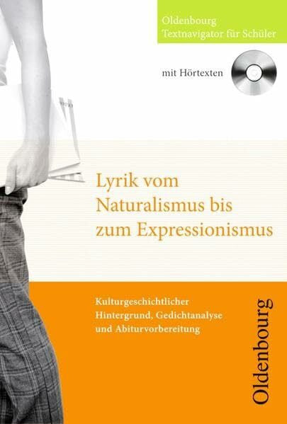 Gross, Monika Oldenbourg Textnavigator für Schüler: Lyrik vom Naturalismus bis zum Expressionismus: Kulturgeschichtlicher Hintergrund, Gedichtanalysen und Abiturvorbereitung. Buch mit CD
