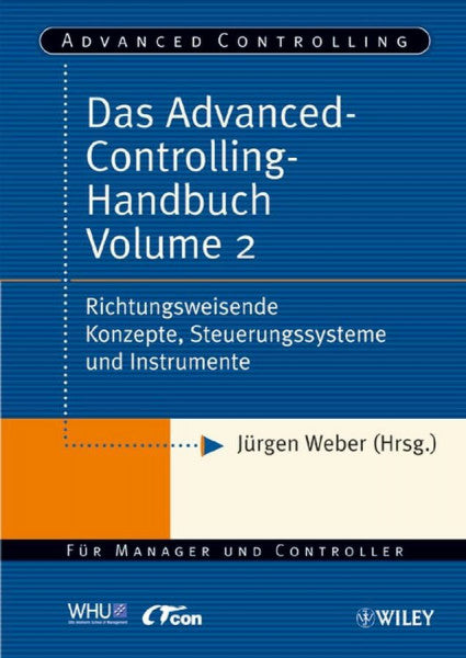 Weber, Jürgen Das Advanced-Controlling-Handbuch Volume 2: Richtungsweisende Konzepte, Steuerungssysteme und Instrumente