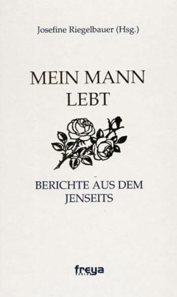 Josefine, Riegelbauer Mein Mann lebt Berichte aus dem Jenseits