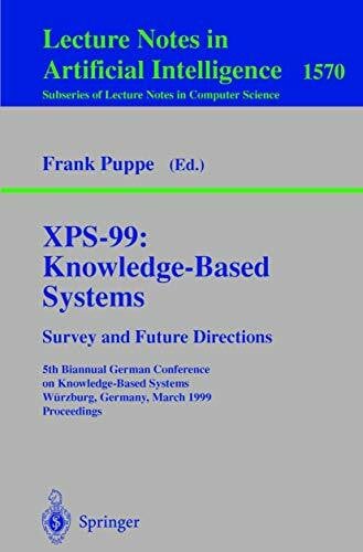 Puppe, Frank XPS-99: Knowledge-Based Systems - Survey and Future Directions: 5th Biannual German Conference on Knowledge-Based Systems, W??rzburg, Germany, March ... Notes in Computer Science, 1570, Band 1570)