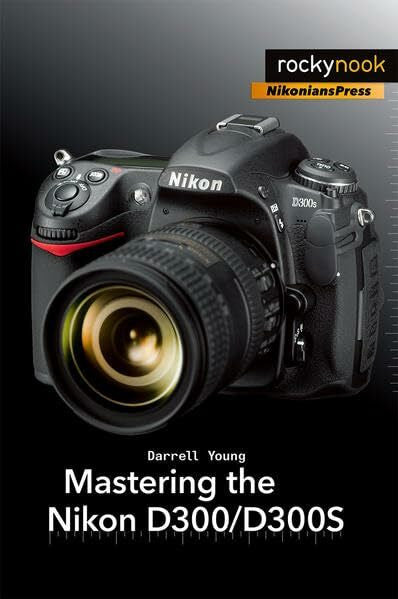 Young, Darrell Mastering the Nikon D300/D300S (Nikonians Press)