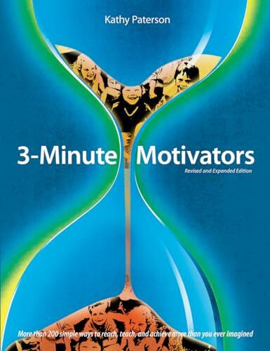 Paterson, Kathy 3-Minute Motivators: More Than 200 Simple Ways to Reach, Teach, and Achieve More Than You Ever Imagined