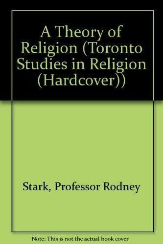 Bainbridge, William Sims A Theory of Religion (Toronto Studies in Religion, Band 2)