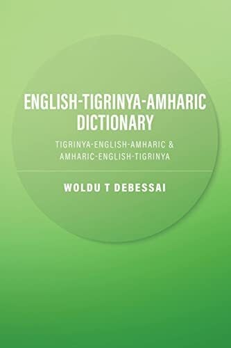 Debessai, Woldu T English-Tigrinya-Amharic Dictionary: Tigrinya-English-Amharic & Amharic-English-Tigrinya