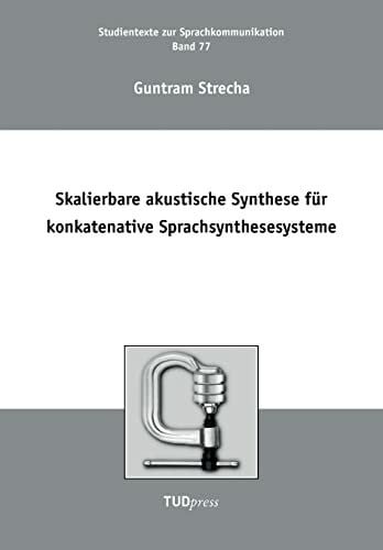 Strecha, Guntram Skalierbare akustische Synthese für konkatenative Sprachsynthesesysteme (Studientexte zur Sprachkommunikation)