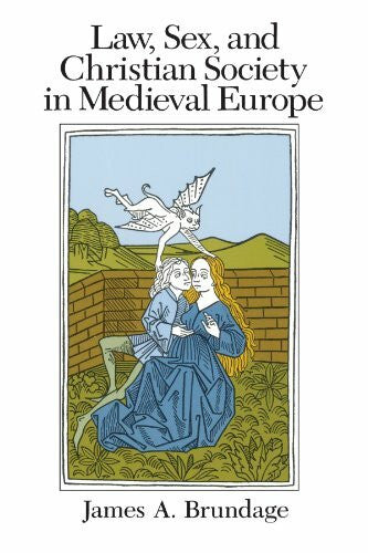 Brundage, James A. Law, Sex, and Christian Society in Medieval Europe (Emersion: Emergent Village resources for communities of faith)