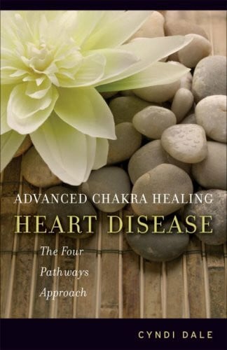Dale, Cyndi Advanced Chakra Healing: Heart Disease: The Four Pathways Approach