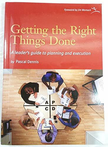 Dennis, Pascal Getting the Right Things Done: A Leader's Guide to Planning and Execution