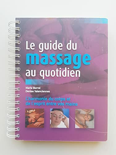 Marie Borrel et Denise Valenciennes Le guide du massage au quotidien : L'harmonie du corps et de l'esprit entre vos mains