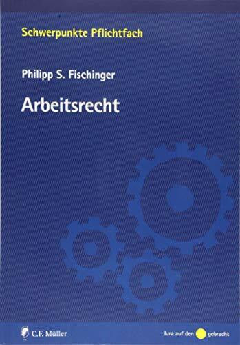 Fischinger, Philipp S. Arbeitsrecht (Schwerpunkte Pflichtfach)