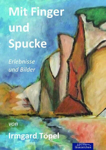 Töpel, Irmagard Mit Finger und Spucke: Erlebnisse und Bilder