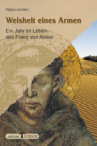 Leclerc, Eligius Weisheit eines Armen: Ein Jahr im Leben des Franz von Assisi