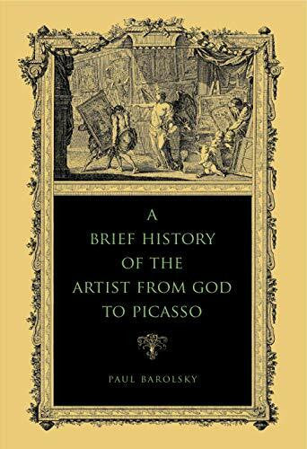 Barolsky, Paul A Brief History of the Artist from God to Picasso
