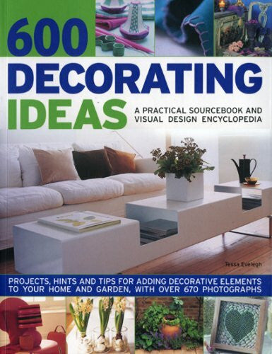 Evelegh, Tessa 600 Decorating Ideas: A Practical Sourcebook and Visual Design Encyclopedia