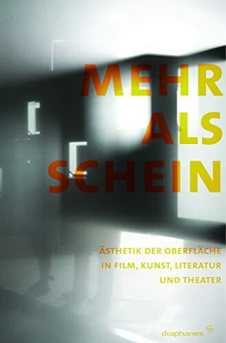 »Oberflächenphänomene«, Die Gruppe Mehr als Schein: Ãsthetik der Oberfläche in Film, Kunst, Literatur und Theater (hors série)