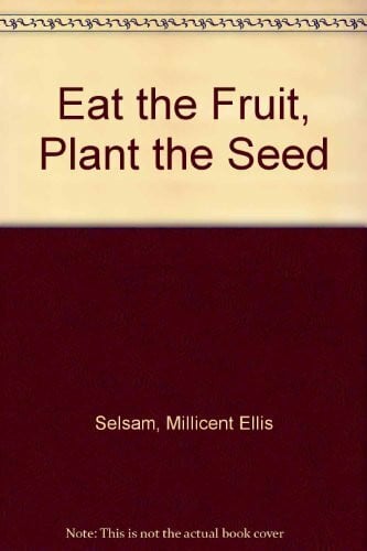 Selsam, Millicent Ellis Eat the Fruit, Plant the Seed