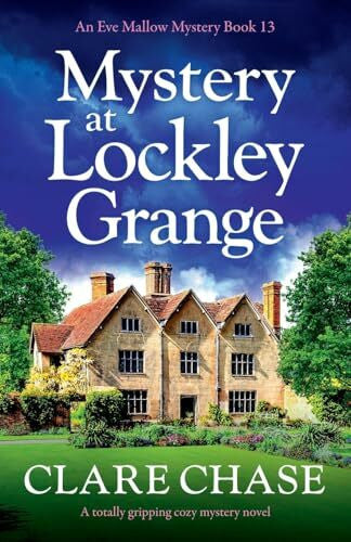Chase, Clare Mystery at Lockley Grange: A totally gripping cozy mystery novel (An Eve Mallow Mystery, Band 13)