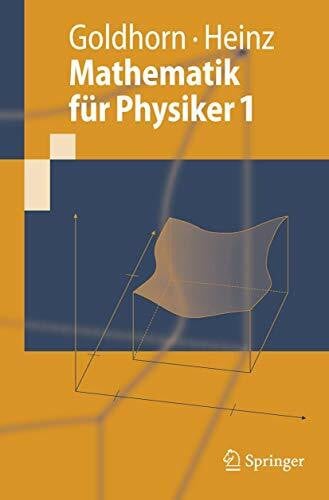 Goldhorn, Karl-Heinz Mathematik für Physiker 1: Grundlagen aus Analysis und Linearer Algebra (Springer-Lehrbuch) (German Edition)