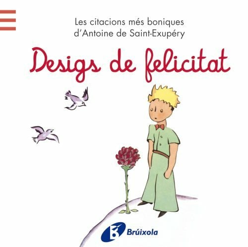 Riera i Fernández, Núria Desigs de felicitat: Les citacions més boniques d'Antoine de Saint-Exupéry (Catalá - ADULTS - LLIBRES SINGULARS - Antoine de Saint-Exupéry)