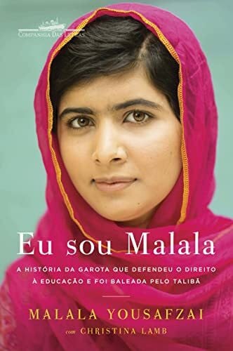 Malala Yousafzai Eu Sou Malala. A História da Garota que Defendeu o Direito à Educação e Foi Baleada Pelo Talibã (Em Portuguese do Brasil)