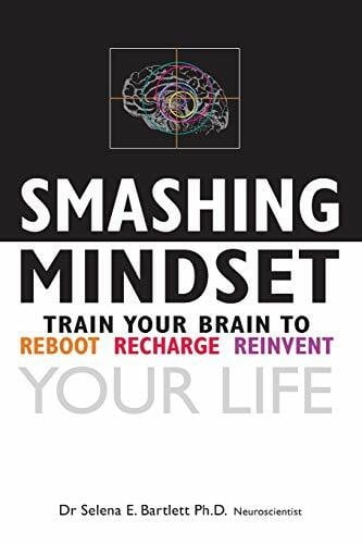 Bartlett, Selena E Smashing Mindset: Train your brain to reboot, recharge, reinvent your life (Miggi Matters)