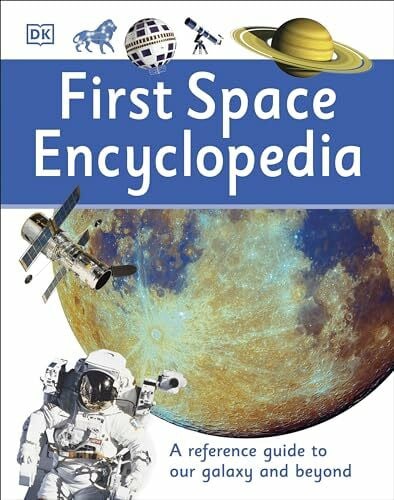 DK First Space Encyclopedia: A Reference Guide to Our Galaxy and Beyond (DK First Reference)