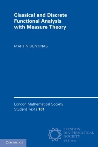 Buntinas, Martin Classical and Discrete Functional Analysis with Measure Theory (London Mathematical Society Student Texts, 101)