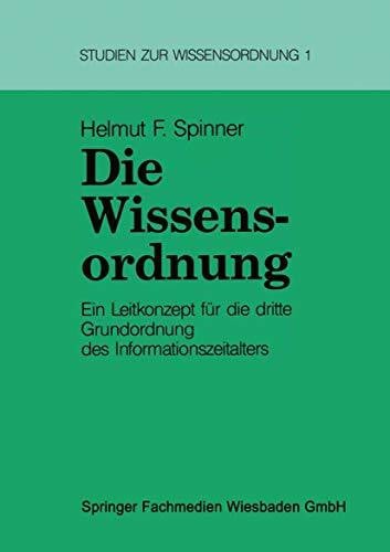 Spinner, Helmut Die Wissensordnung: Ein Leitkonzept Für Die Dritte Grundordnung Des Informationszeitalters (Studien Zur Wissensordnung) (German Edition) (Studien zur Wissensordnung, 1, Band 1)