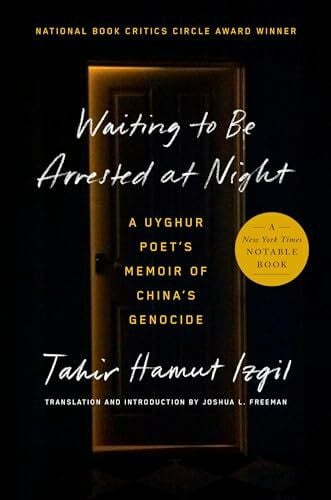 Freeman, Joshua L. Waiting to Be Arrested at Night: A Uyghur Poet's Memoir of China's Genocide