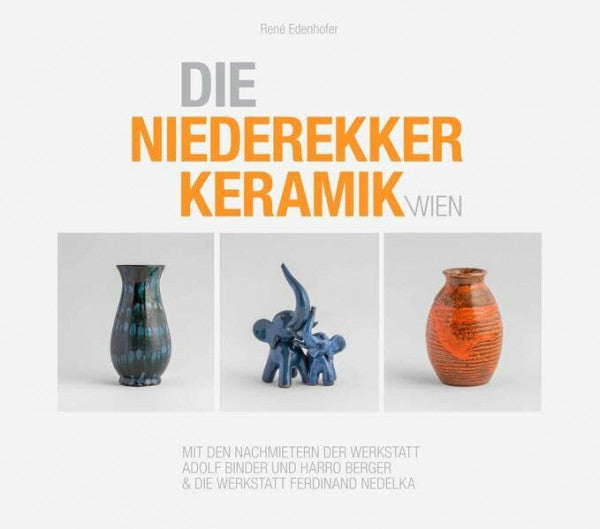 Rene, Edenhofer Die Niederekker Keramik Wien: Binder, Berger und Nedelka-Keramik