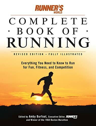 Burfoot, Amby Runner's World Complete Book of Runnng: Everything You Need to Know to Run for Fun, Fitness, and Competition