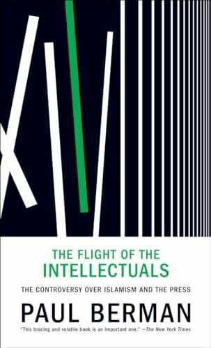 Berman, Paul The Flight of the Intellectuals: The Controversy Over Islamism and the Press