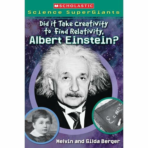 Berger, Gilda Scholastic Science Supergiants: Did It Take Creativity to Find Relativity, Albert Einstein?